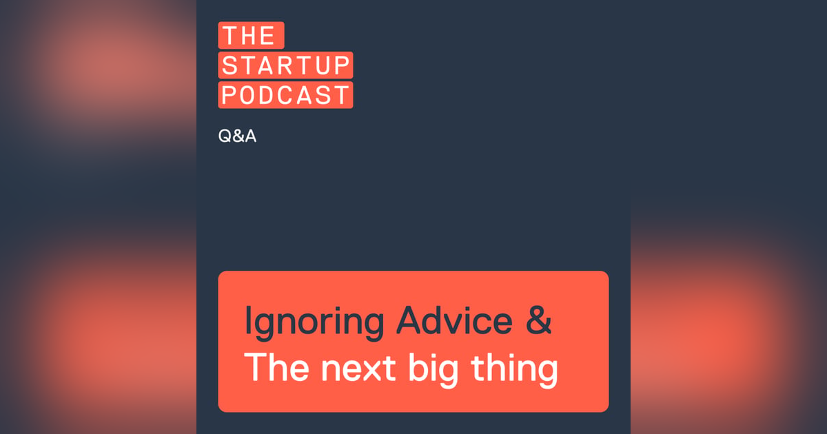 Q&A: When to Ignore Advice, The Next Big Thing, and more Q&A: When to Ignore Advice, The Next Big Thing, and more