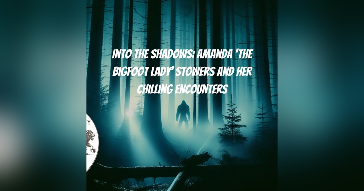 Into the Shadows: Amanda ‘The Bigfoot Lady’ Stowers and Her Chilling Encounters Into the Shadows: Amanda ‘The Bigfoot Lady’ Stowers and Her Chilling Encounters