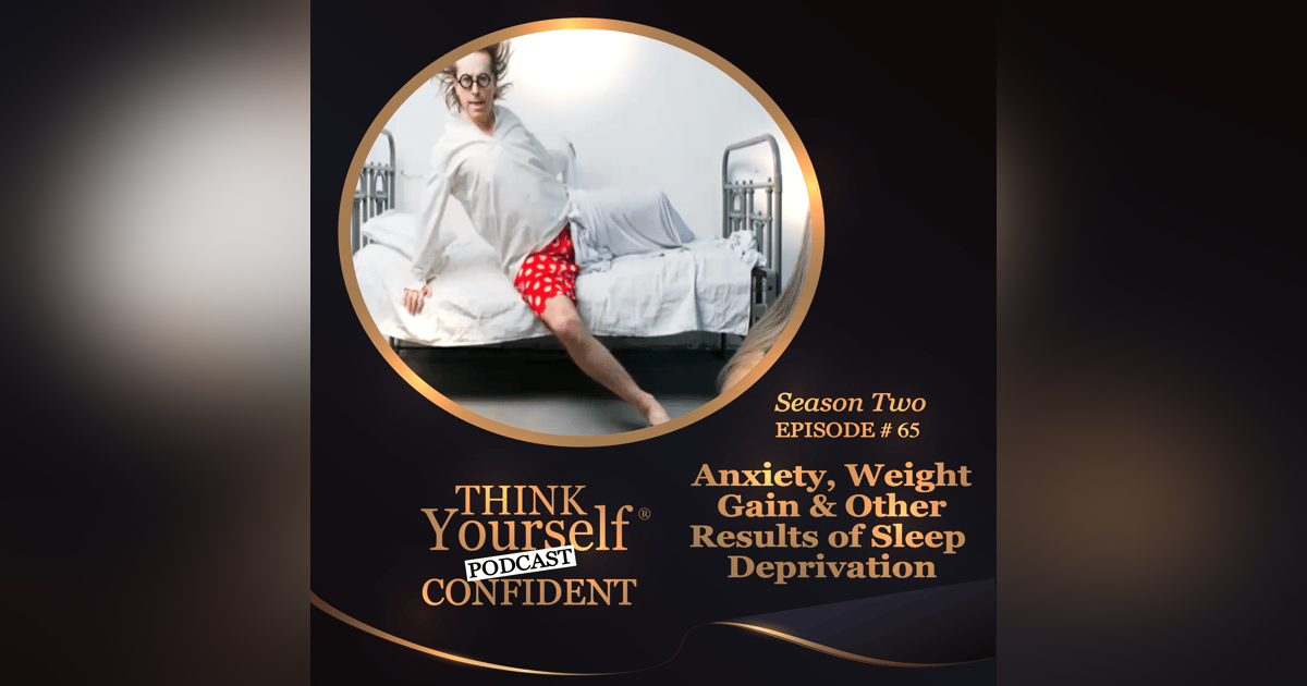 Anxiety, Weight Gain & Other Results of Sleep Deprivation Anxiety, Weight Gain & Other Results of Sleep Deprivation