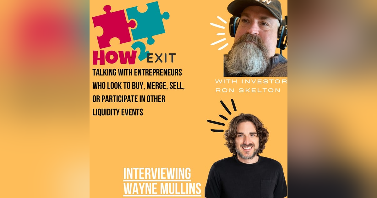 How2Exit Episode 55: Wayne Mullins - Founder of Ugly Mug Marketing, CEO, Entrepreneur and Author. How2Exit Episode 55: Wayne Mullins - Founder of Ugly Mug Marketing, CEO, Entrepreneur and Author.
