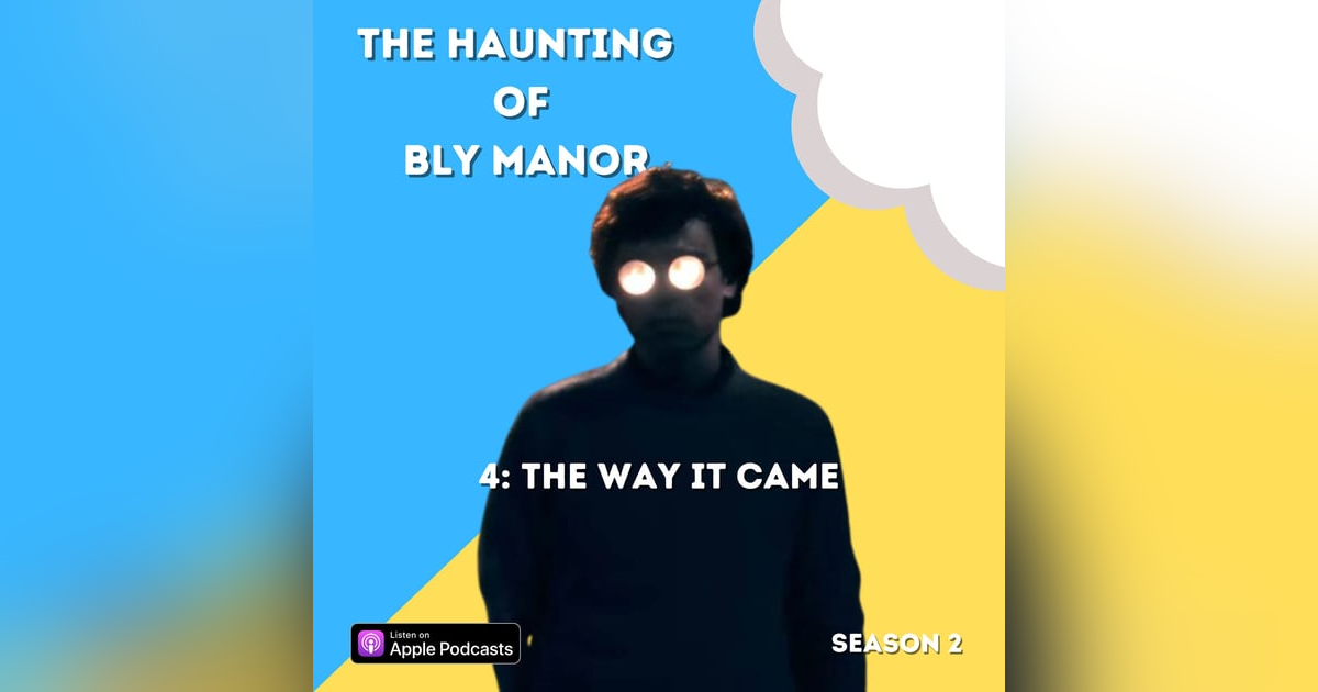 The Haunting of Bly Manor 4: The Way It Came The Haunting of Bly Manor 4: The Way It Came