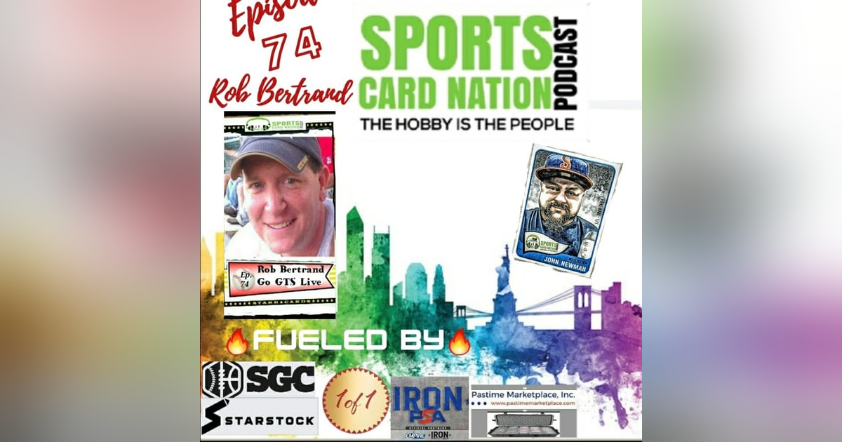 Ep.74 w/Rob Bertrand/Go GTS Live, Graded 9 Explosion Ep.74 w/Rob Bertrand/Go GTS Live, Graded 9 Explosion