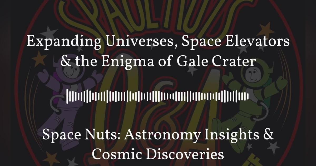 Expanding Universes, Space Elevators & the Enigma of Gale Crater | Space Nuts: Astronomy... Expanding Universes, Space Elevators & the Enigma of Gale Crater | Space Nuts: Astronomy...