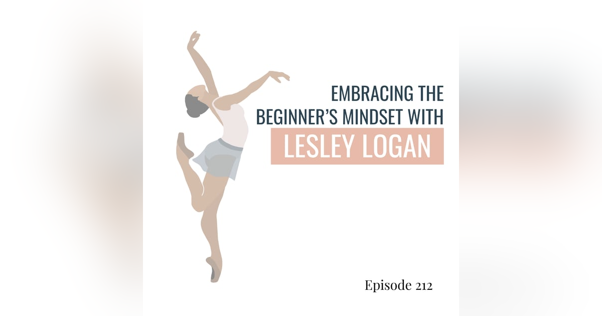 212. Embracing the Beginner's Mindset: Lesley Logan on Confidence, Imposter Syndrome, & Positive Habits 212. Embracing the Beginner's Mindset: Lesley Logan on Confidence, Imposter Syndrome, & Positive Habits