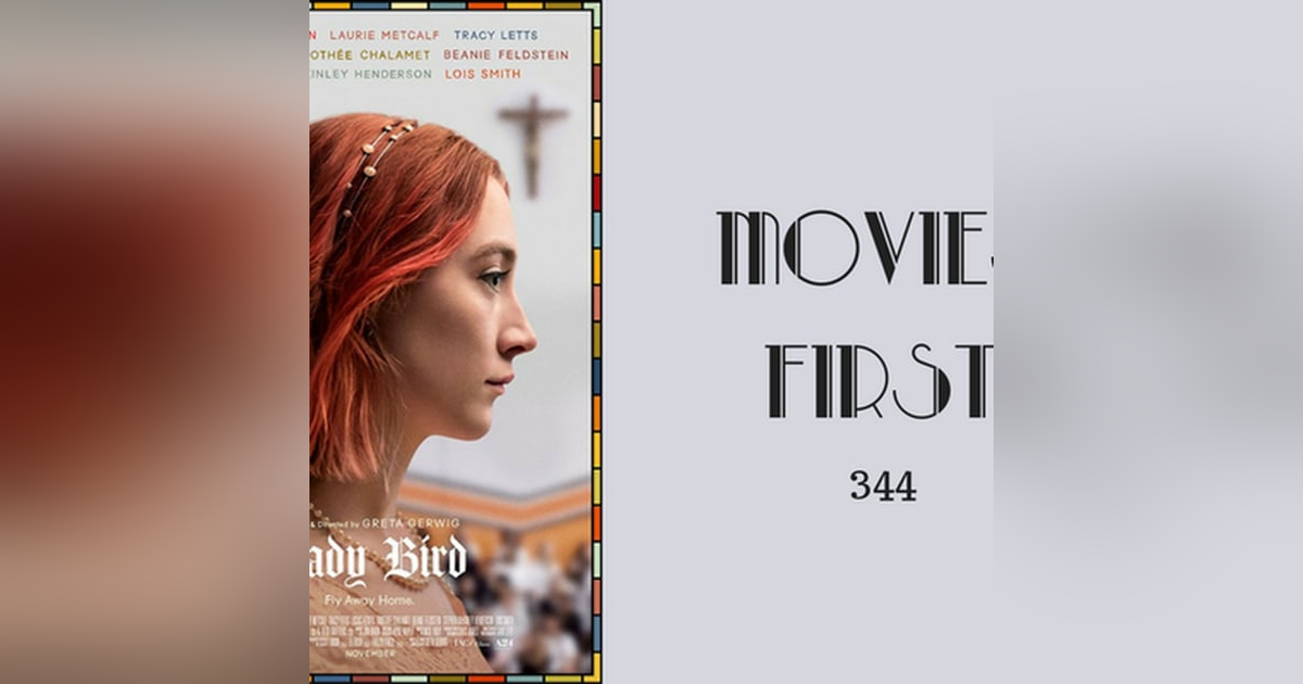 344: Lady Bird - Movies First with Alex First 344: Lady Bird - Movies First with Alex First