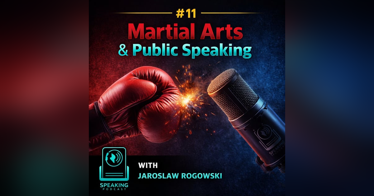 # 11 - How Martial Arts can Help with Public Speaking- Jaroslaw Rogowski # 11 - How Martial Arts can Help with Public Speaking- Jaroslaw Rogowski