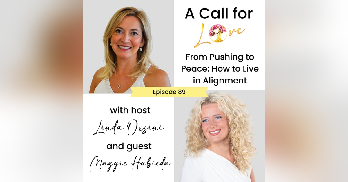 From Pushing to Peace: How to Live in Alignment with Maggie Habieda l S2089 From Pushing to Peace: How to Live in Alignment with Maggie Habieda l S2089