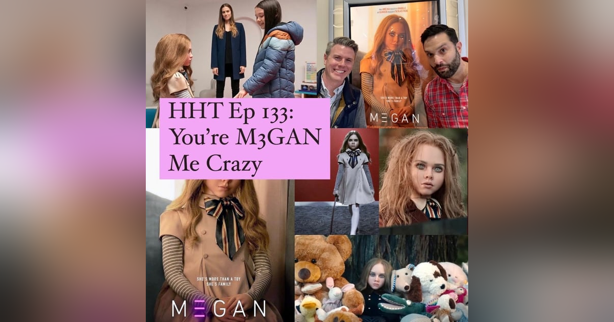 Ep 133: You're M3GAN Me Crazy Ep 133: You're M3GAN Me Crazy