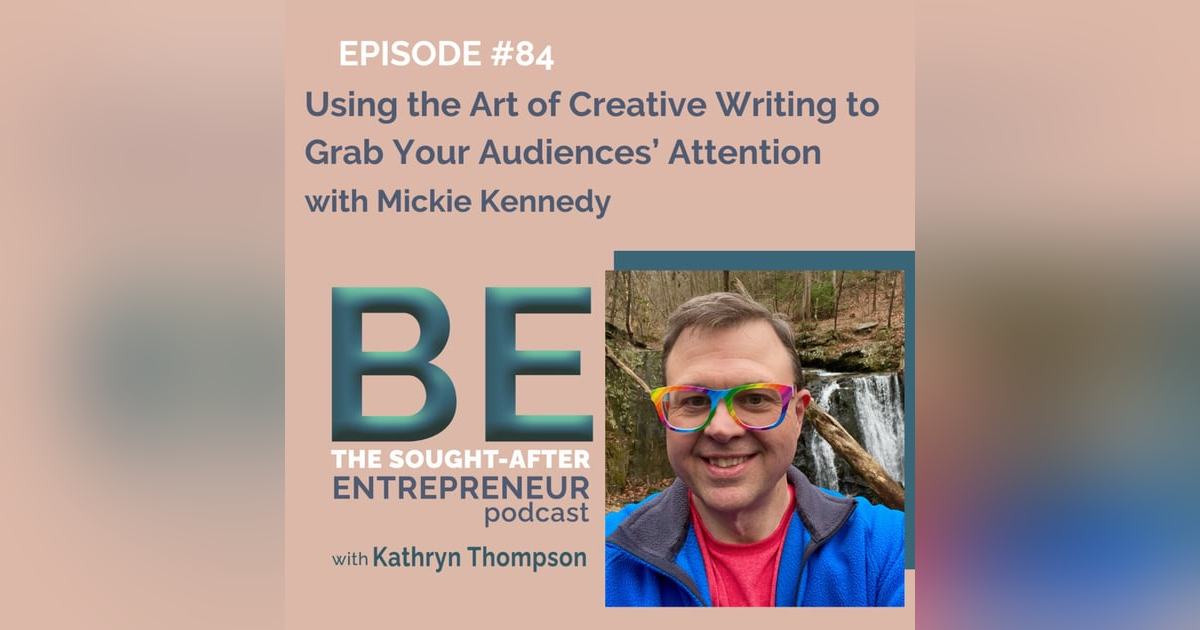 Using the Art of Creative Writing to Grab Your Audiences’ Attention with Mickie Kennedy Using the Art of Creative Writing to Grab Your Audiences’ Attention with Mickie Kennedy