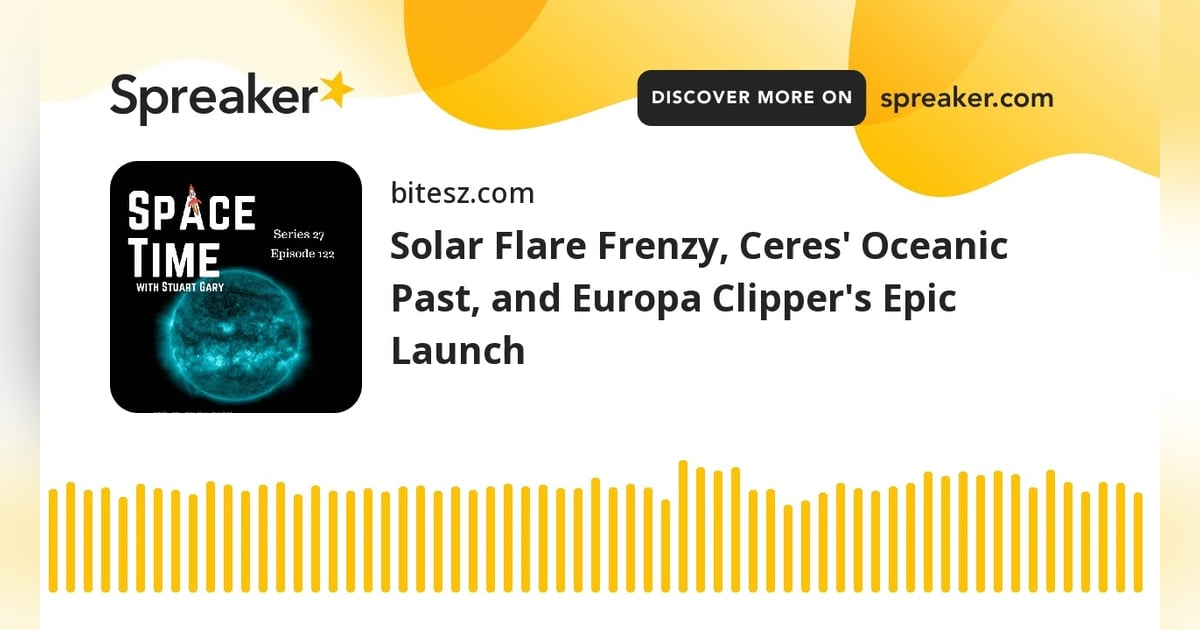 Solar Flare Frenzy, Ceres’ Oceanic Past, and Europa Clipper’s Epic Launch Solar Flare Frenzy, Ceres’ Oceanic Past, and Europa Clipper’s Epic Launch
