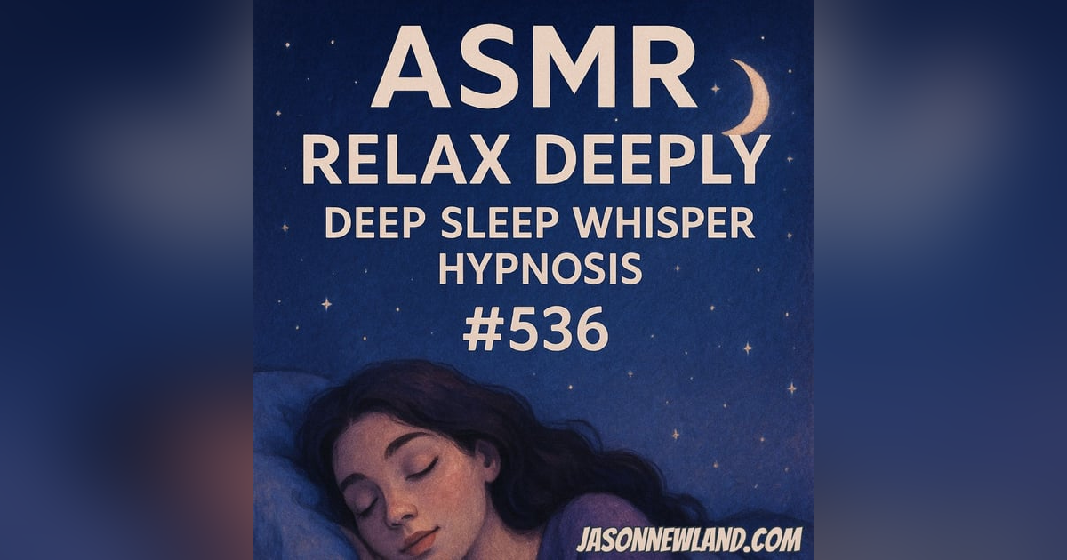 (no music) (ASMR) RELAX DEEPLY | Deep Sleep Whisper Hypnosis #536 | Jason Newland | 10th June 2025 (no music) (ASMR) RELAX DEEPLY | Deep Sleep Whisper Hypnosis #536 | Jason Newland | 10th June 2025
