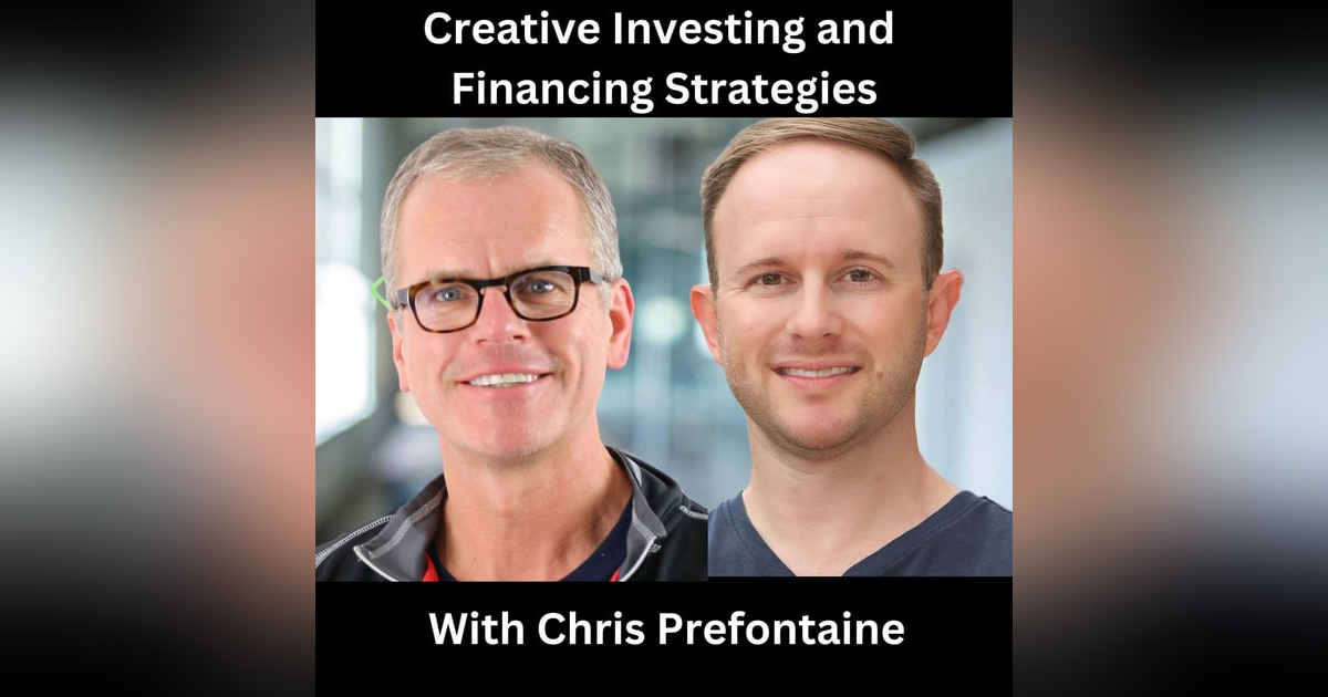 Creative Investing and Financing Strategies With Chris Prefontaine Creative Investing and Financing Strategies With Chris Prefontaine
