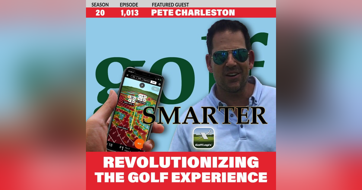 Revolutionizing the Golf Experience: The Power of GolfLogix with CEO Pete Charleston Revolutionizing the Golf Experience: The Power of GolfLogix with CEO Pete Charleston