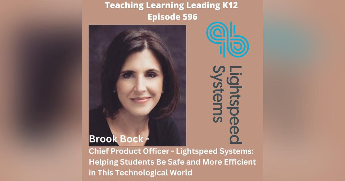 Brook Bock - Chief Product Officer - Lightspeed Systems: Helping Students Be Safe and Efficient in this Technological World - 596 Brook Bock - Chief Product Officer - Lightspeed Systems: Helping Students Be Safe and Efficient in this Technological World - 596