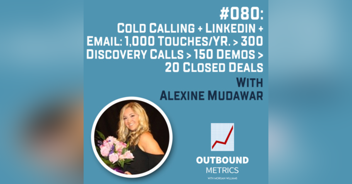 #080: Cold Calling + LinkedIn + Email: 1,000 touches/yr. > 300 discovery calls > 150 demos > 20 closed deals (Alexine Mudawar) #080: Cold Calling + LinkedIn + Email: 1,000 touches/yr. > 300 discovery calls > 150 demos > 20 closed deals (Alexine Mudawar)