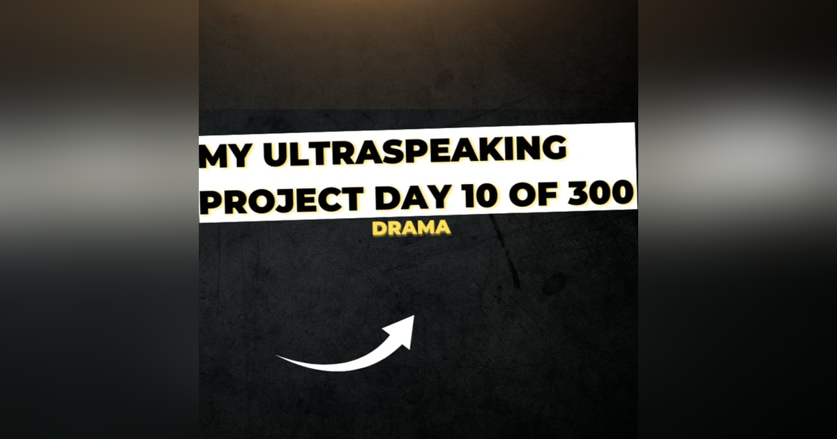 E300: My Ultraspeaking Project Day 10 of 300: DRAMA! E300: My Ultraspeaking Project Day 10 of 300: DRAMA!