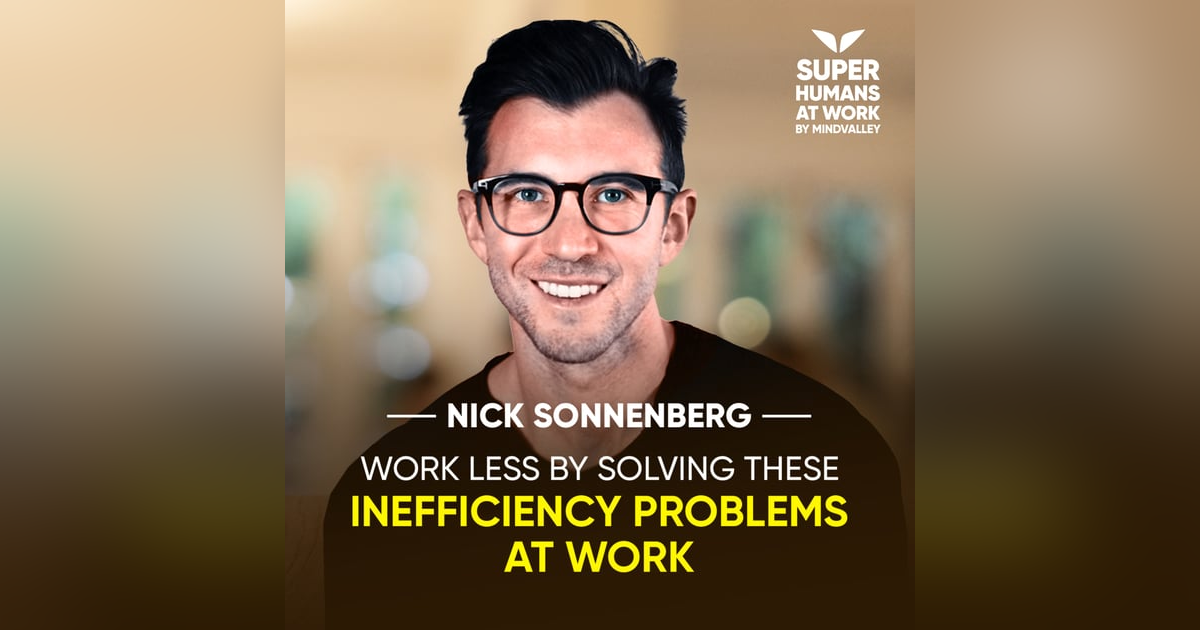 Work Less By Solving These Inefficiency Problems At Work - Nick Sonnenberg Work Less By Solving These Inefficiency Problems At Work - Nick Sonnenberg