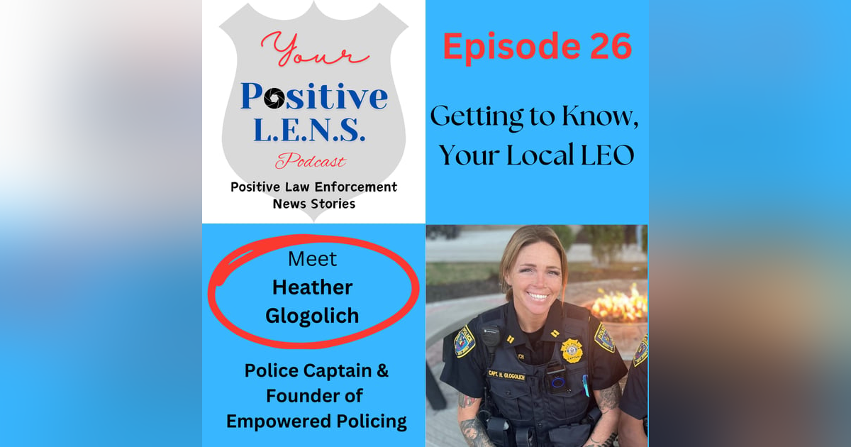 Episode 26: Meet Captain Heather Glogolich - A Domestic Violence Survivor, Mom, 90's Throwback Fan, and Doctoral Degree Holder Episode 26: Meet Captain Heather Glogolich - A Domestic Violence Survivor, Mom, 90's Throwback Fan, and Doctoral Degree Holder