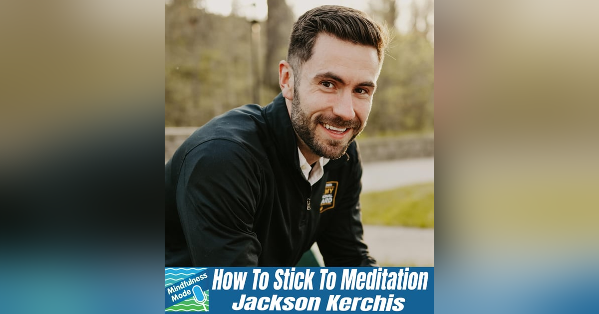 How To Stick To Meditation; Jackson Kerchis How To Stick To Meditation; Jackson Kerchis