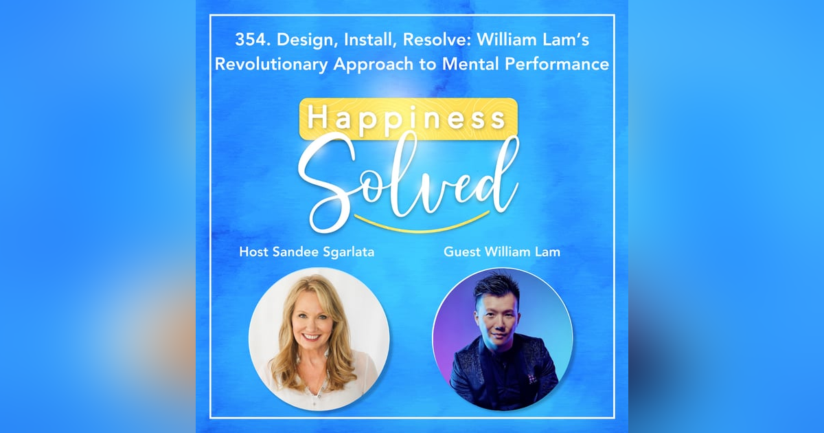 354. Design, Install, Resolve: William Lam’s Revolutionary Approach to Mental Performance 354. Design, Install, Resolve: William Lam’s Revolutionary Approach to Mental Performance