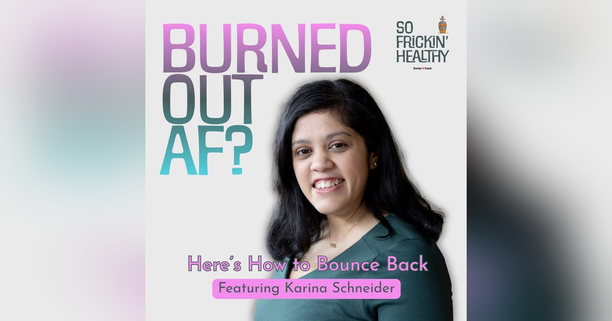 Bonus: Karina Schneider Guest on the So Frickin' Healthy podcast Bonus: Karina Schneider Guest on the So Frickin' Healthy podcast