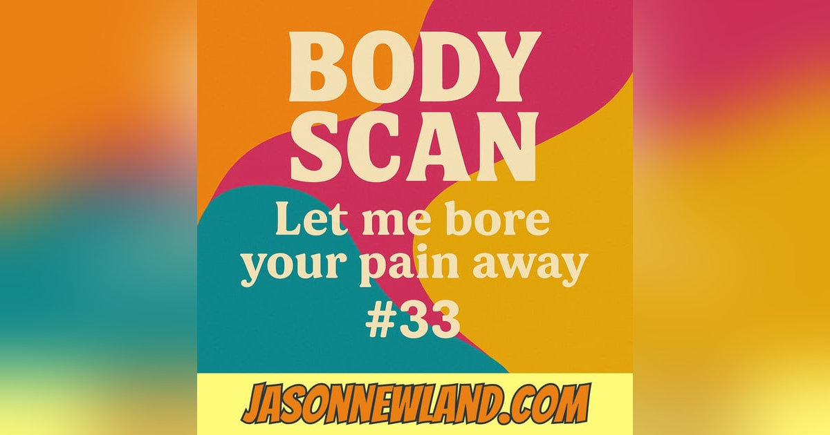 (no music) (10 hours) BODY SCAN | Let me bore your pain away #33 | Jason Newland | 7th May 2025 (no music) (10 hours) BODY SCAN | Let me bore your pain away #33 | Jason Newland | 7th May 2025