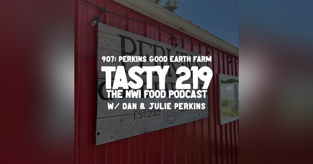 907: Perkins' Good Earth Farm (w/ Dan & Julie Perkins) 907: Perkins' Good Earth Farm (w/ Dan & Julie Perkins)