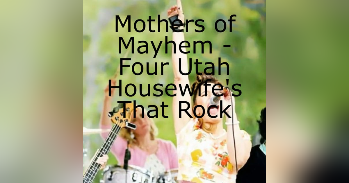 Mothers of Mayhem - Four Utah Housewife’s That Rock Mothers of Mayhem - Four Utah Housewife’s That Rock