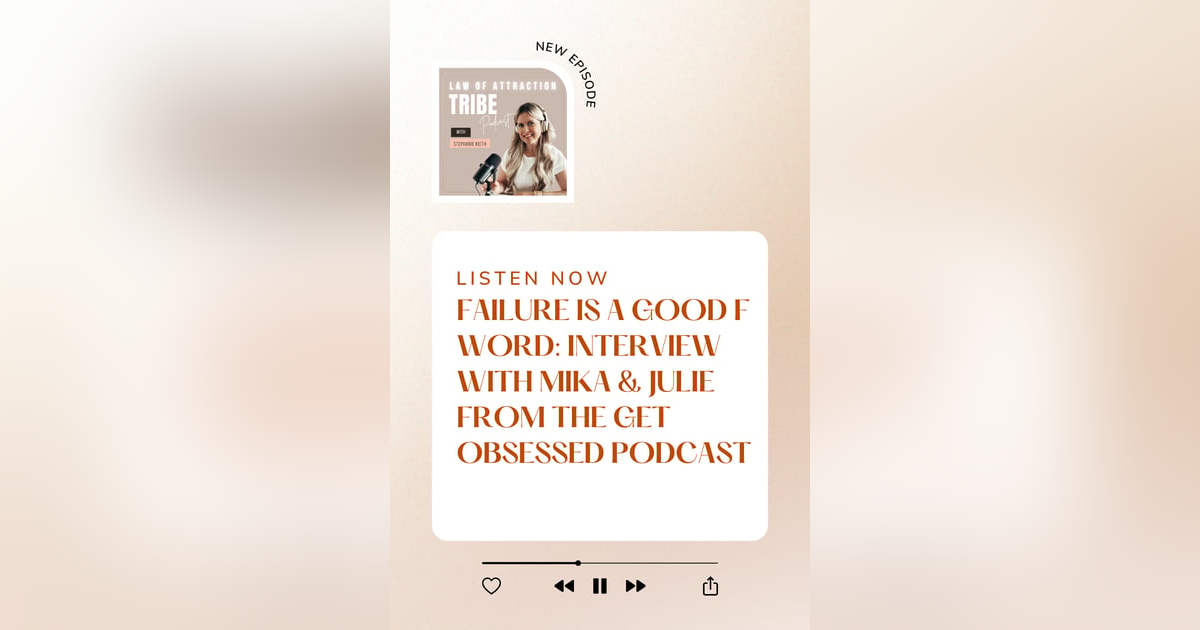 FAILURE IS A GOOD F WORD: INTERVIEW WITH MIKA & JULIE FROM THE GET OBSESSED PODCAST FAILURE IS A GOOD F WORD: INTERVIEW WITH MIKA & JULIE FROM THE GET OBSESSED PODCAST