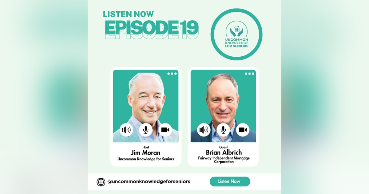 Episode Nineteen: “Retire Your Way” with Brian Albrich – Expert Insights on Reverse Mortgages Episode Nineteen: “Retire Your Way” with Brian Albrich – Expert Insights on Reverse Mortgages