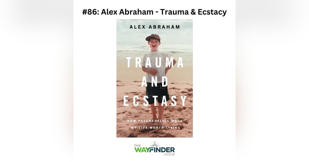 #86: Trauma and Ecstasy - Alex Abraham #86: Trauma and Ecstasy - Alex Abraham