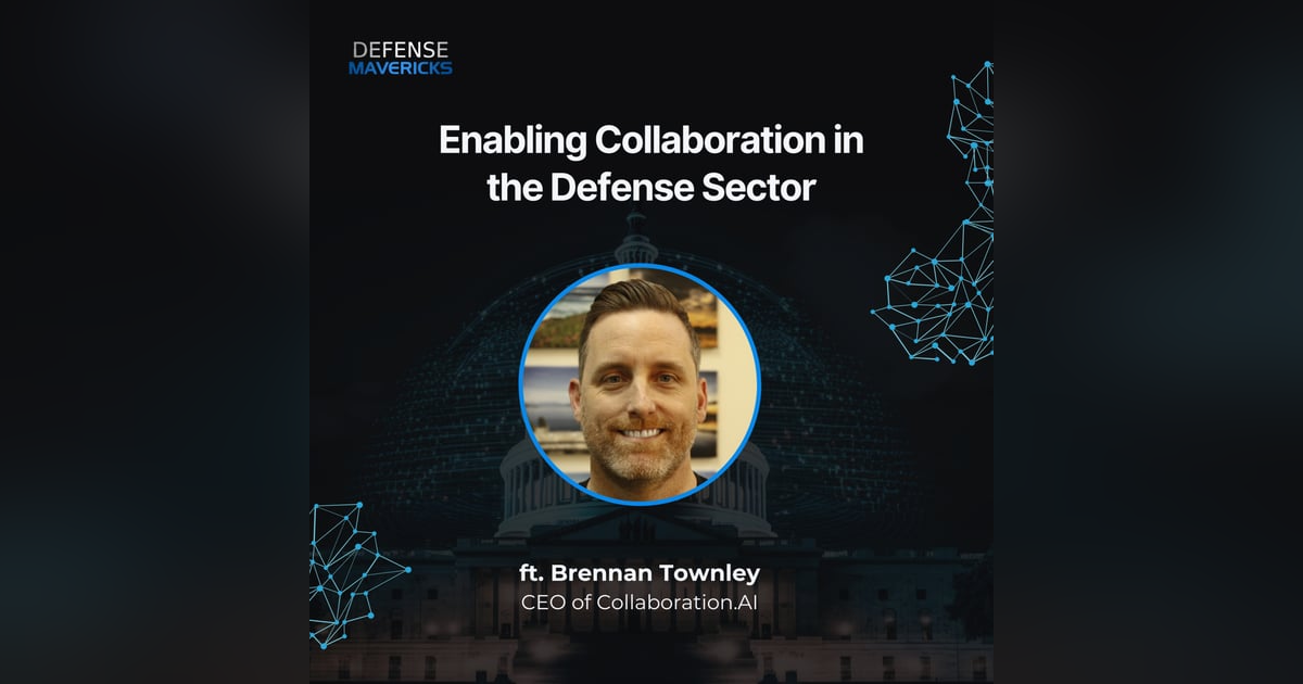 Enabling Collaboration in the Defense Sector with Brennan Townley Enabling Collaboration in the Defense Sector with Brennan Townley
