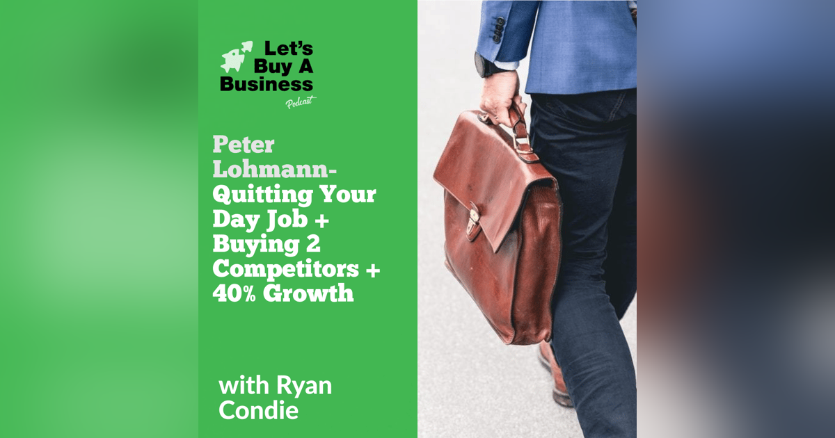 Peter Lohmann - Quitting Your Day Job + Buying 2 Competitors + 40% Growth Overnight Peter Lohmann - Quitting Your Day Job + Buying 2 Competitors + 40% Growth Overnight