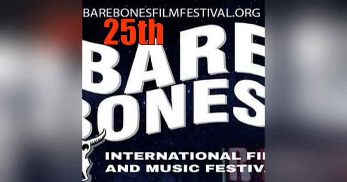 25th Annual Bare Bones International Film Festival 25th Annual Bare Bones International Film Festival