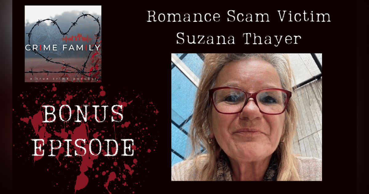 BONUS EPISODE: ROMANCE SCAM VICTIM SUZANA THAYER BONUS EPISODE: ROMANCE SCAM VICTIM SUZANA THAYER
