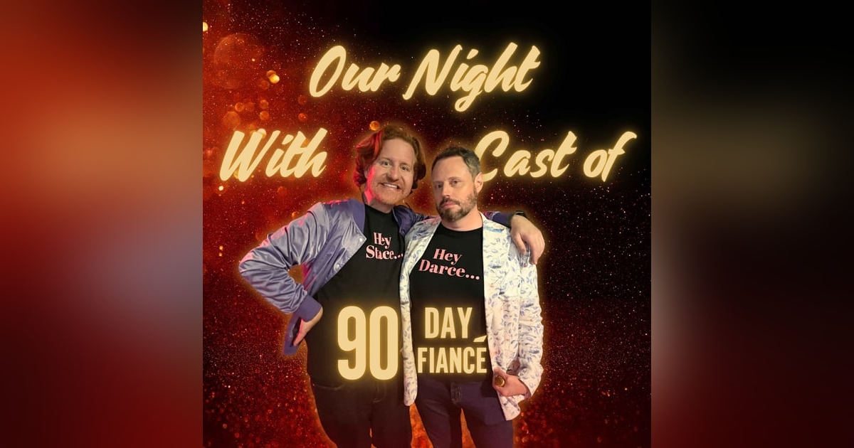 Special Episode: Our Night with the Cast of 90 Day Fiance Special Episode: Our Night with the Cast of 90 Day Fiance