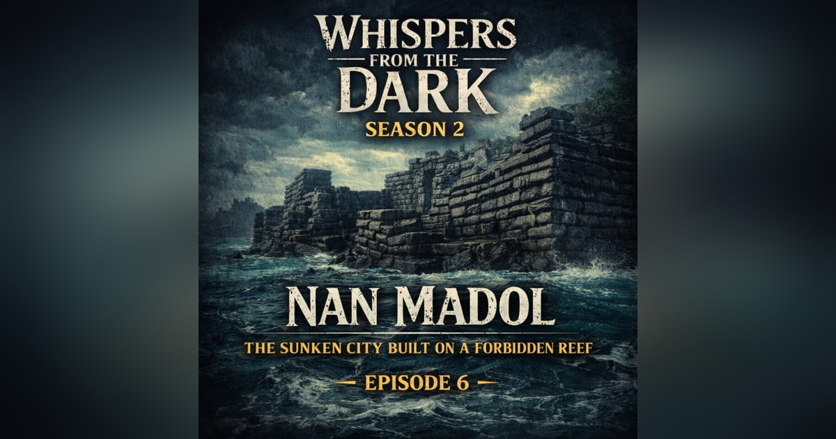 Nan Madol: The Sunken City Built on a Forbidden Reef Whispers from the Dark — Season 2, Episode 6 Nan Madol: The Sunken City Built on a Forbidden Reef Whispers from the Dark — Season 2, Episode 6