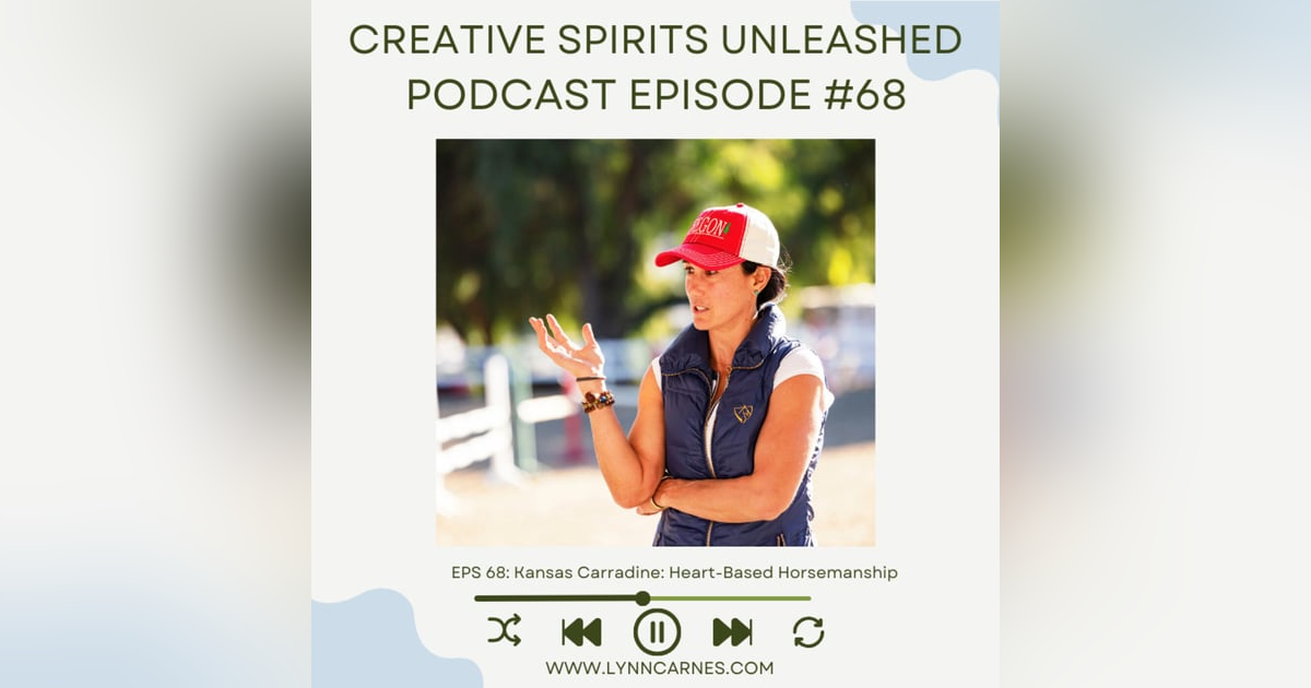 #68: Kansas Carradine: Heart-Based Horsemanship #68: Kansas Carradine: Heart-Based Horsemanship