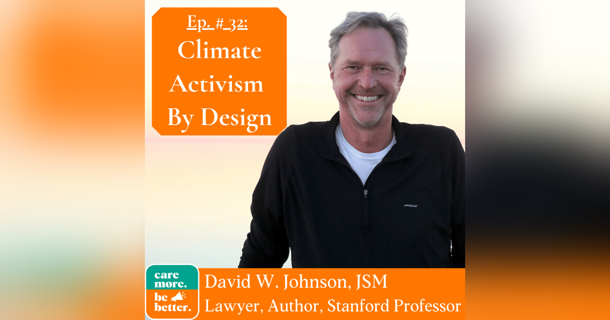 Climate Activism By Design with David Johnson, JSM / Lawyer, Author, Stanford Lecturer Climate Activism By Design with David Johnson, JSM / Lawyer, Author, Stanford Lecturer