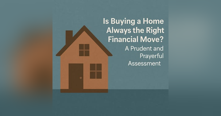 image for The Faith-Focused Way to Decide If You Should Buy a Home