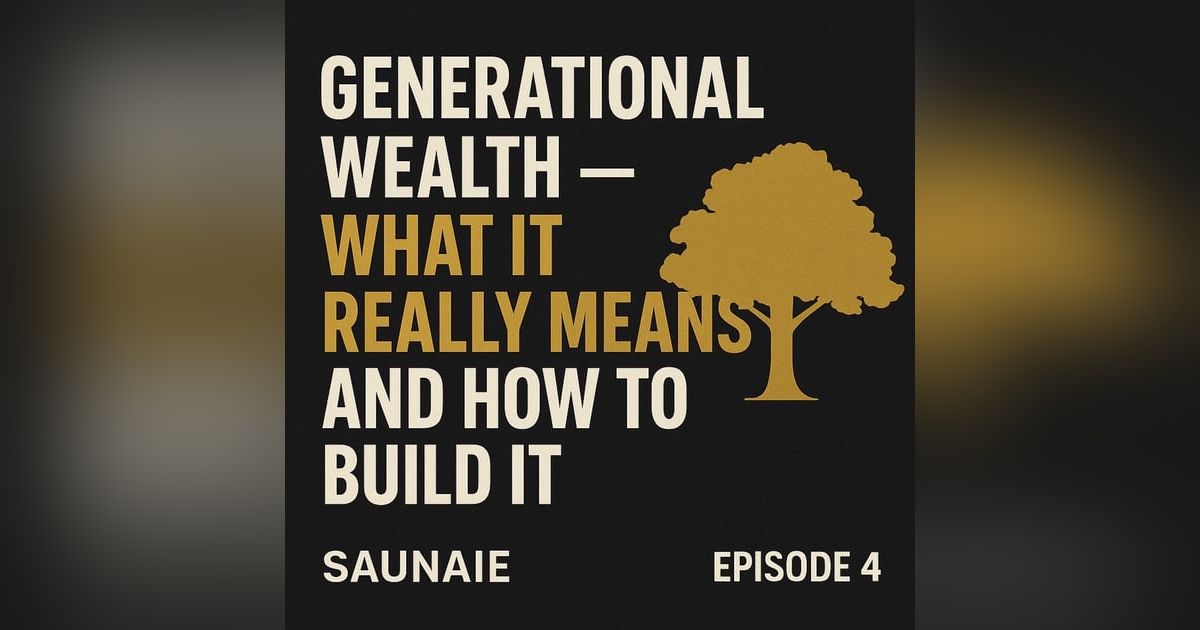 EP. 293: Generational Wealth — What It Really Means and How to Build It EP. 293: Generational Wealth — What It Really Means and How to Build It