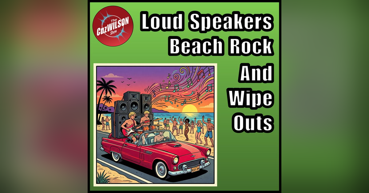 Loud Speakers, Beach Rock, & Wipe Outs Loud Speakers, Beach Rock, & Wipe Outs