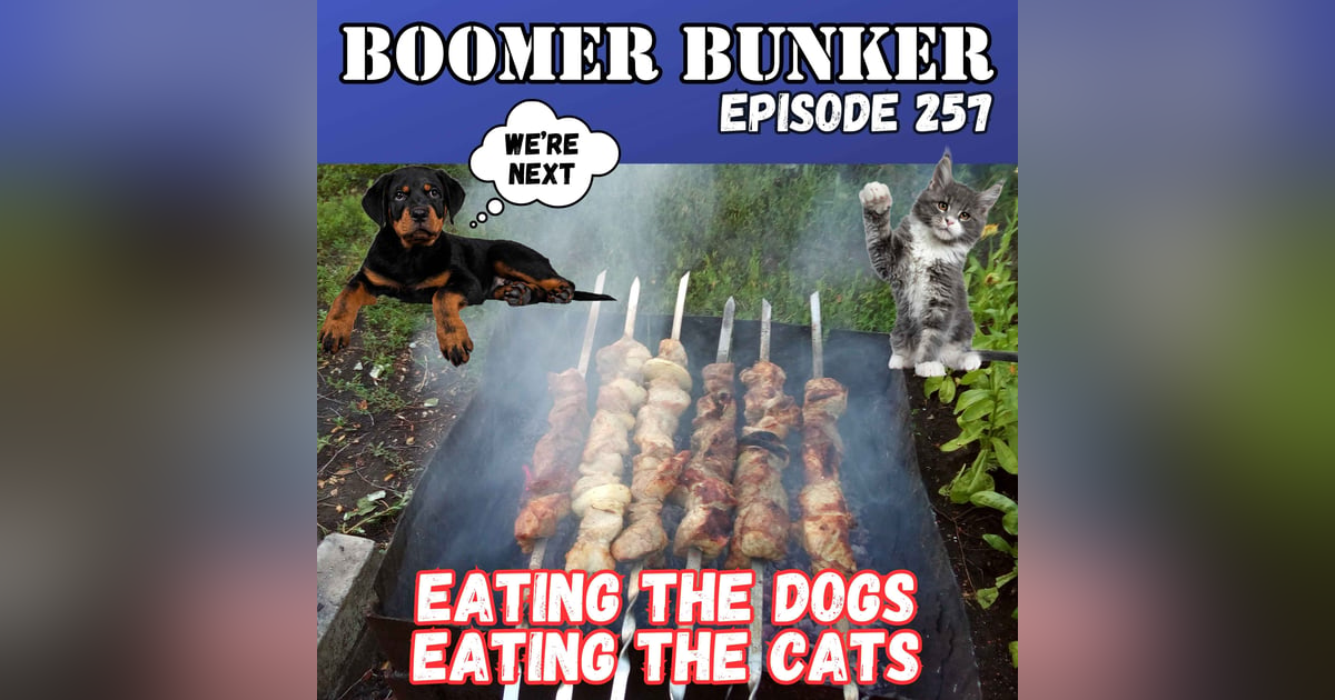 Eating The Dogs - Eating The Cats | Episode 257 Eating The Dogs - Eating The Cats | Episode 257