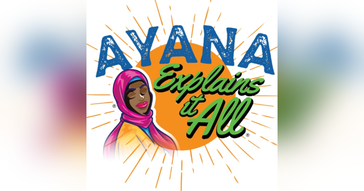 Ayana Explains It All Ayana Explains It All