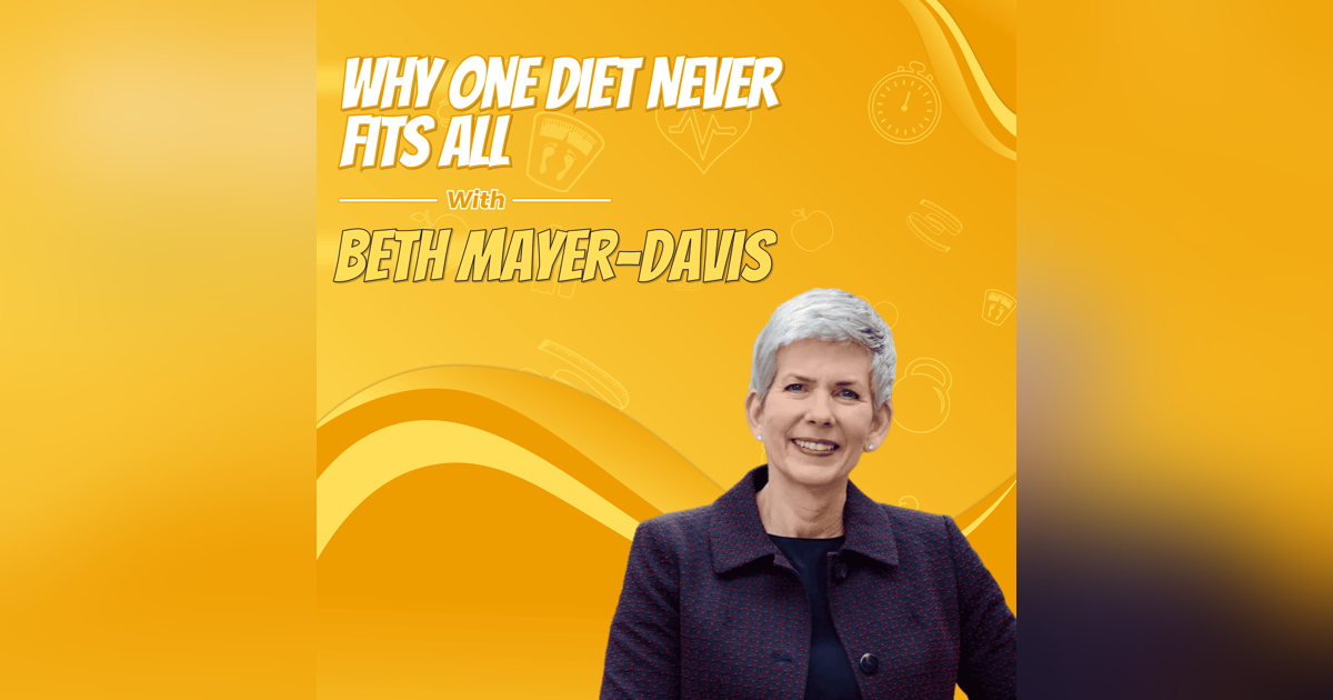 Why One Diet Never Fits All with Beth Mayer-Davis Why One Diet Never Fits All with Beth Mayer-Davis