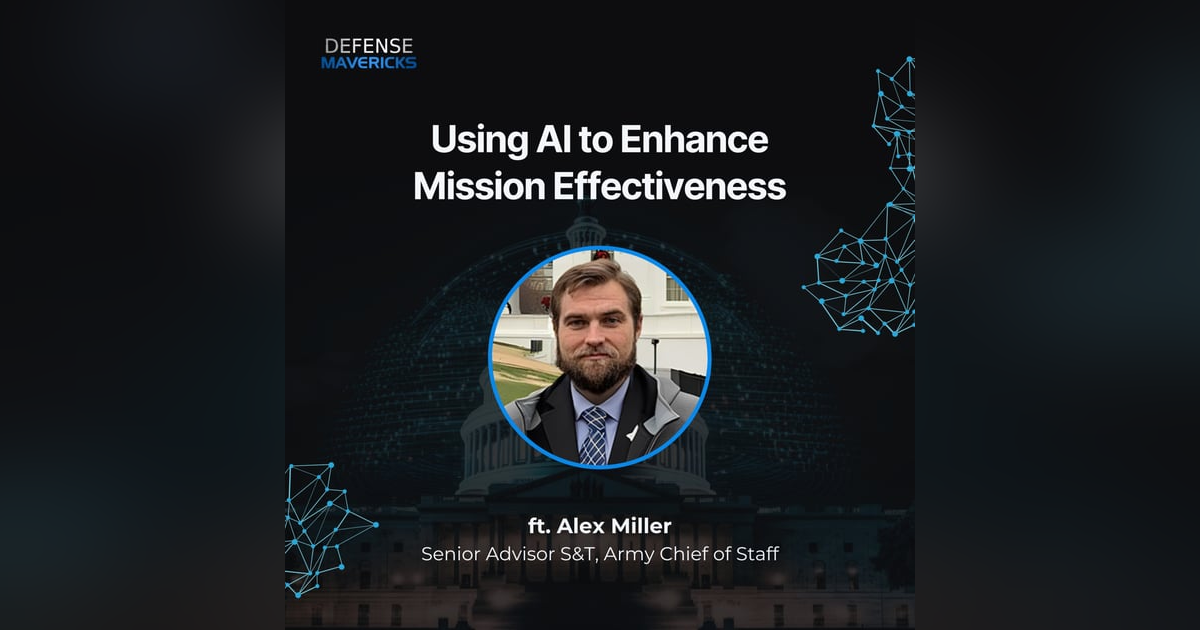 Using AI to Enhance Mission Effectiveness with Alex Miller Using AI to Enhance Mission Effectiveness with Alex Miller
