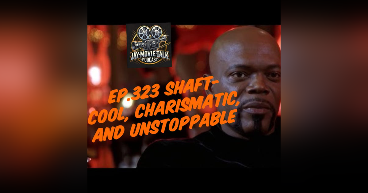 Jay Movie Talk Ep,323 Shaft- Cool, Charismatic, and Unstoppable Jay Movie Talk Ep,323 Shaft- Cool, Charismatic, and Unstoppable
