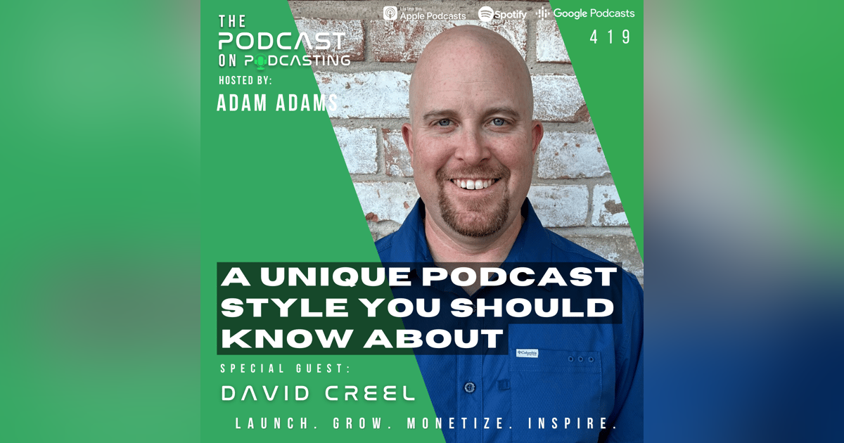 Ep419: A Unique Podcast Style You Should Know About - David Creel Ep419: A Unique Podcast Style You Should Know About - David Creel