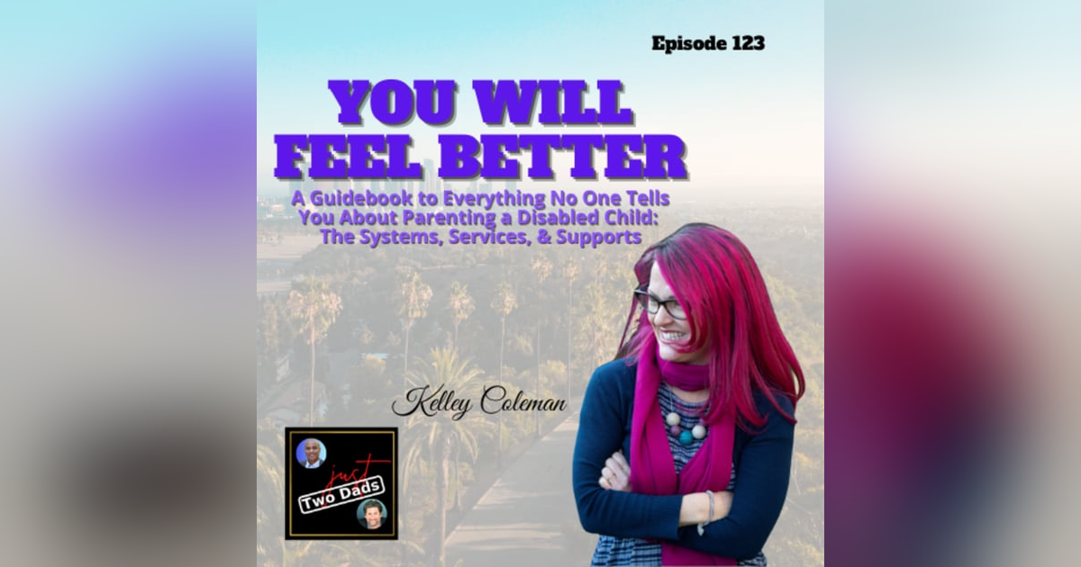 Episode 123: Kelley Coleman - You Will Feel Better: A Guidebook to Parenting a Disabled Child Episode 123: Kelley Coleman - You Will Feel Better: A Guidebook to Parenting a Disabled Child
