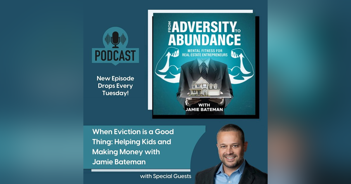When Eviction is a Good Thing: Helping Kids and Making Money with Jamie Bateman When Eviction is a Good Thing: Helping Kids and Making Money with Jamie Bateman